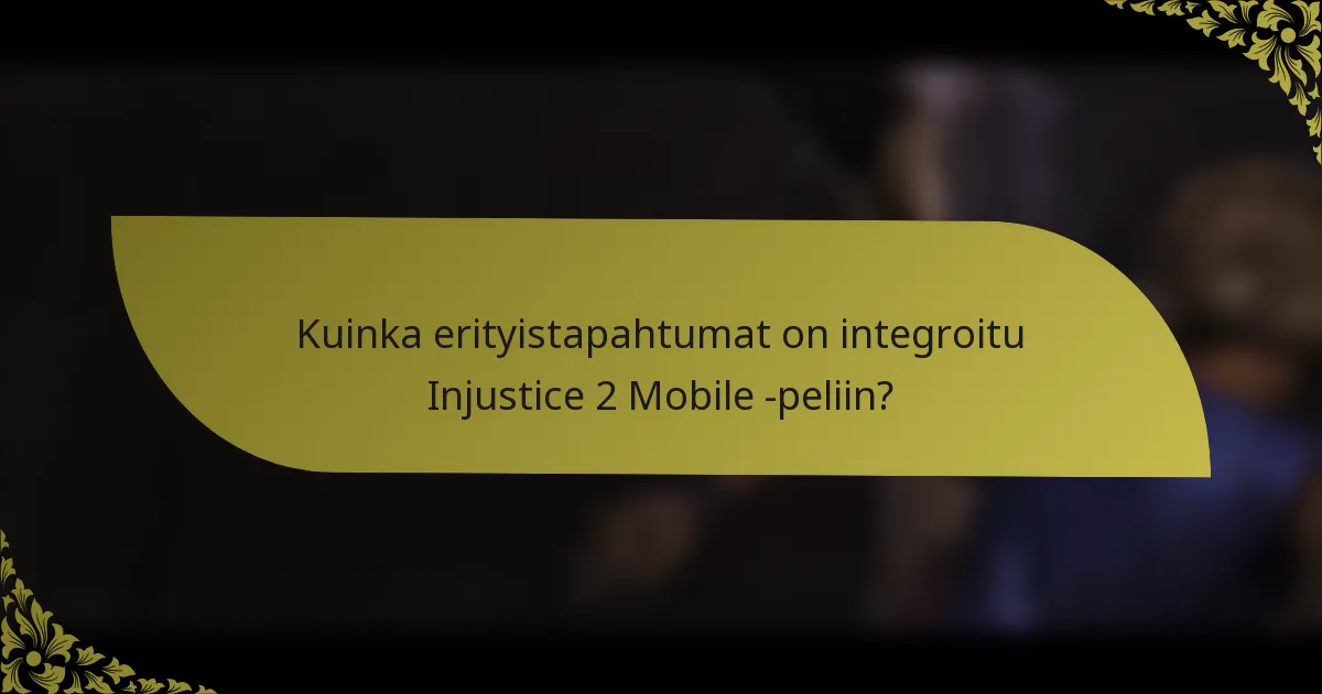 Kuinka erityistapahtumat on integroitu Injustice 2 Mobile -peliin?