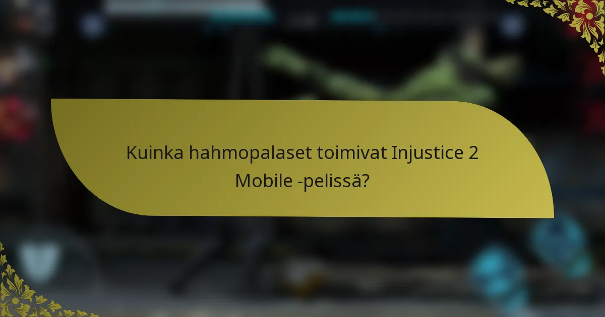 Kuinka hahmopalaset toimivat Injustice 2 Mobile -pelissä?