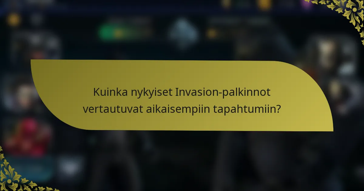 Kuinka nykyiset Invasion-palkinnot vertautuvat aikaisempiin tapahtumiin?