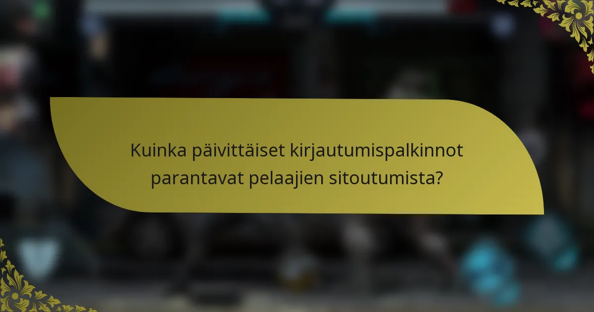 Kuinka päivittäiset kirjautumispalkinnot parantavat pelaajien sitoutumista?