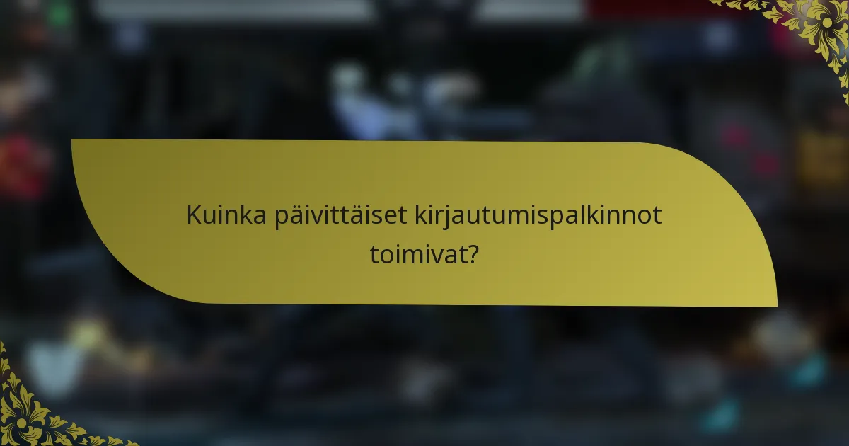 Kuinka päivittäiset kirjautumispalkinnot toimivat?