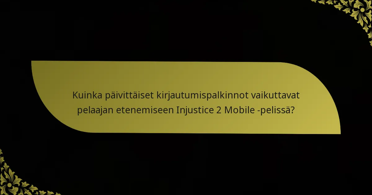 Kuinka päivittäiset kirjautumispalkinnot vaikuttavat pelaajan etenemiseen Injustice 2 Mobile -pelissä?