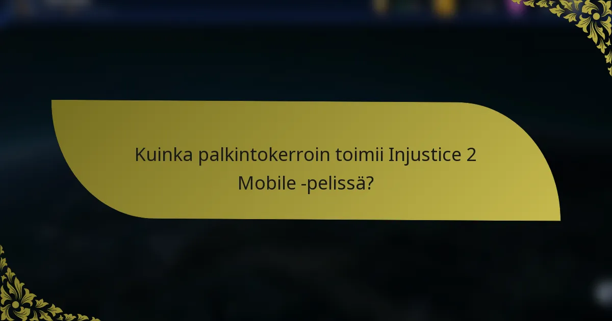 Kuinka palkintokerroin toimii Injustice 2 Mobile -pelissä?