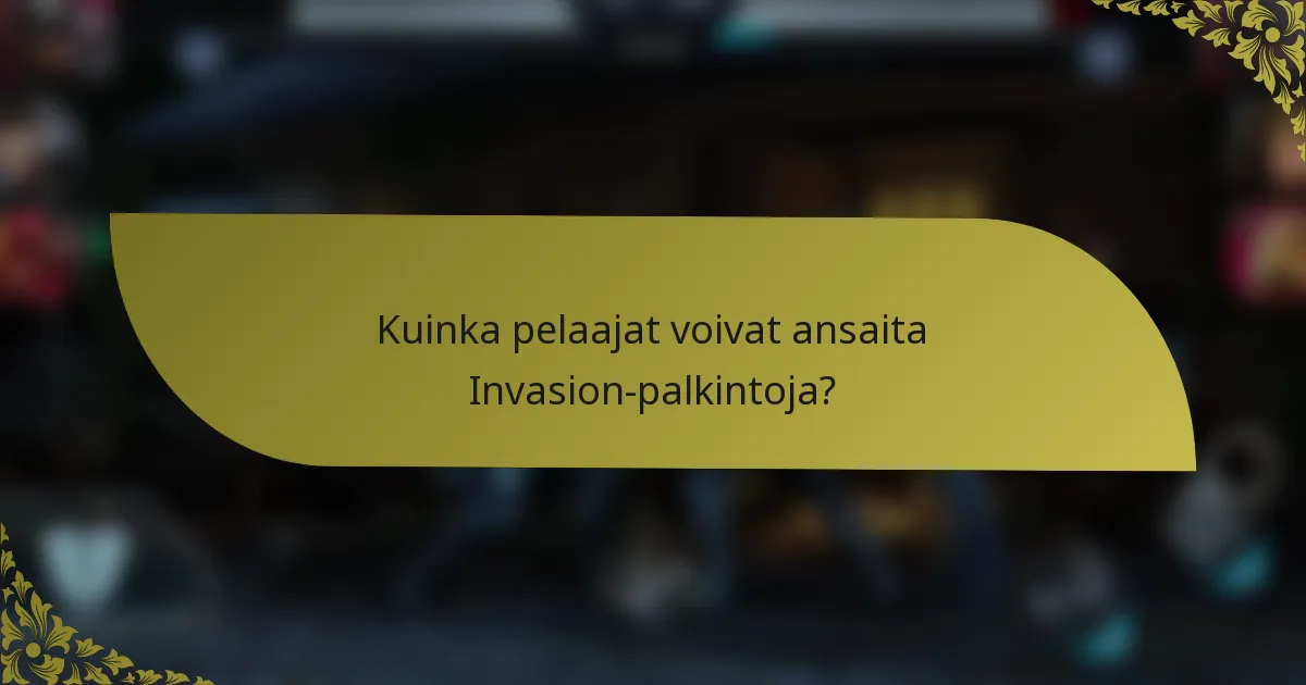 Kuinka pelaajat voivat ansaita Invasion-palkintoja?