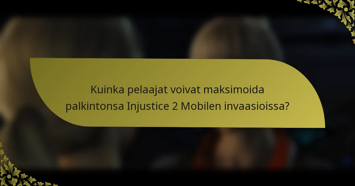 Kuinka pelaajat voivat maksimoida palkintonsa Injustice 2 Mobilen invaasioissa?
