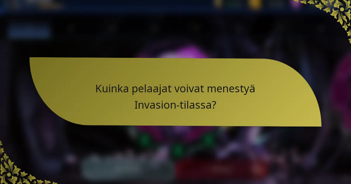 Kuinka pelaajat voivat menestyä Invasion-tilassa?