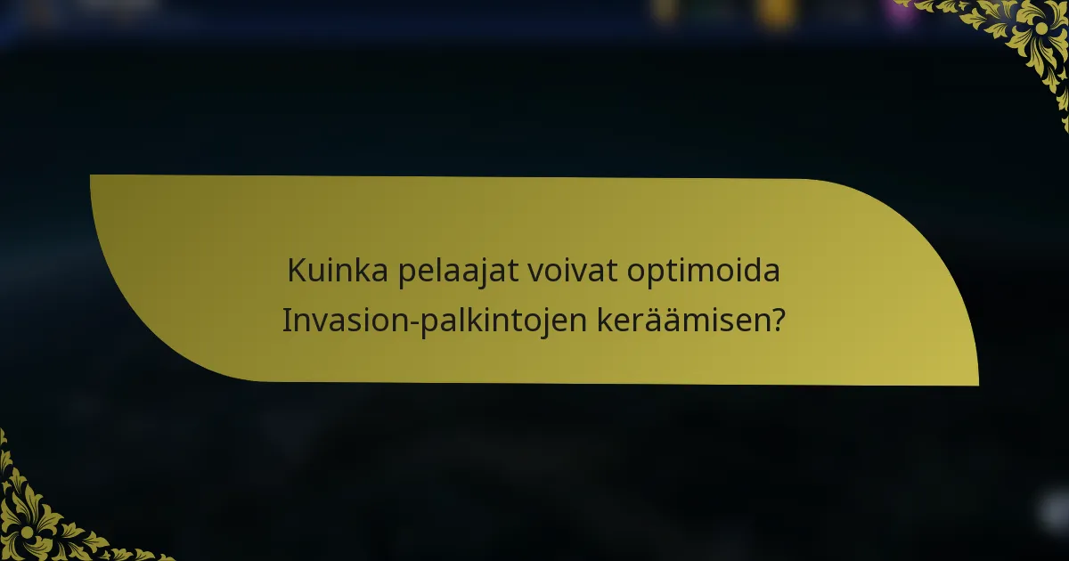 Kuinka pelaajat voivat optimoida Invasion-palkintojen keräämisen?