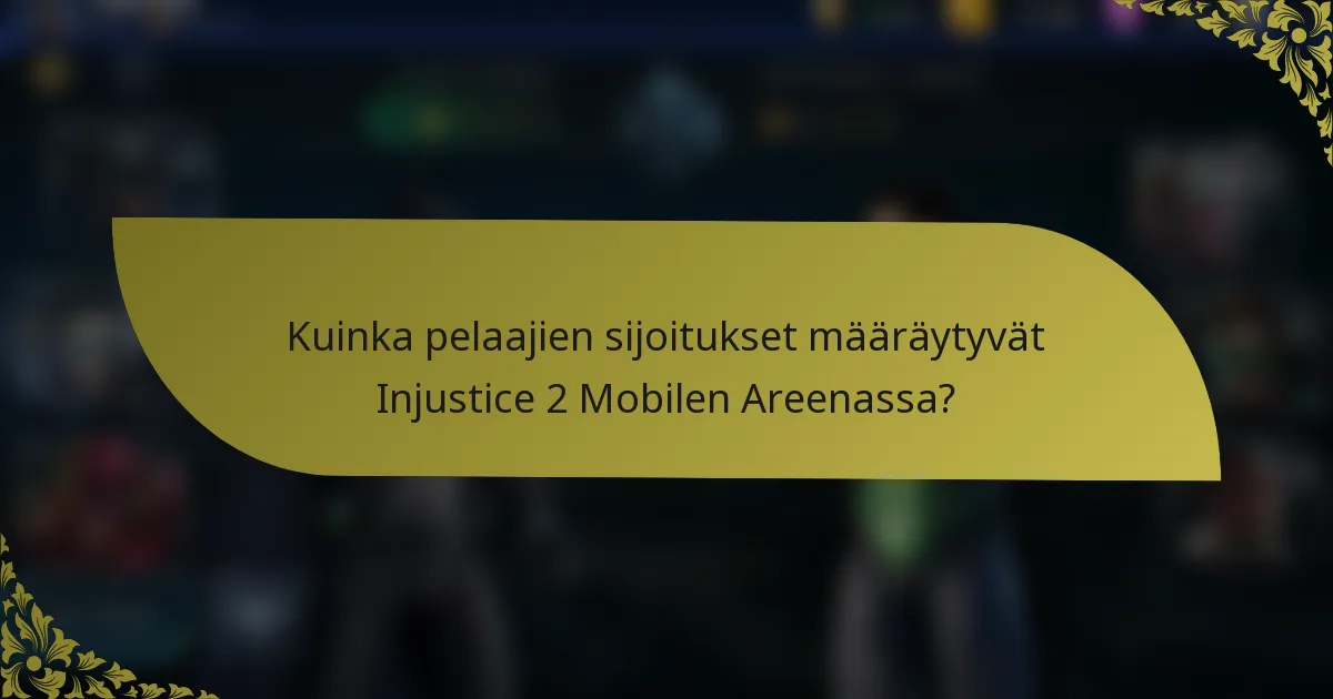 Kuinka pelaajien sijoitukset määräytyvät Injustice 2 Mobilen Areenassa?