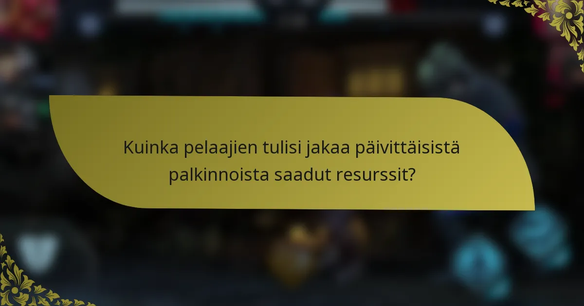 Kuinka pelaajien tulisi jakaa päivittäisistä palkinnoista saadut resurssit?