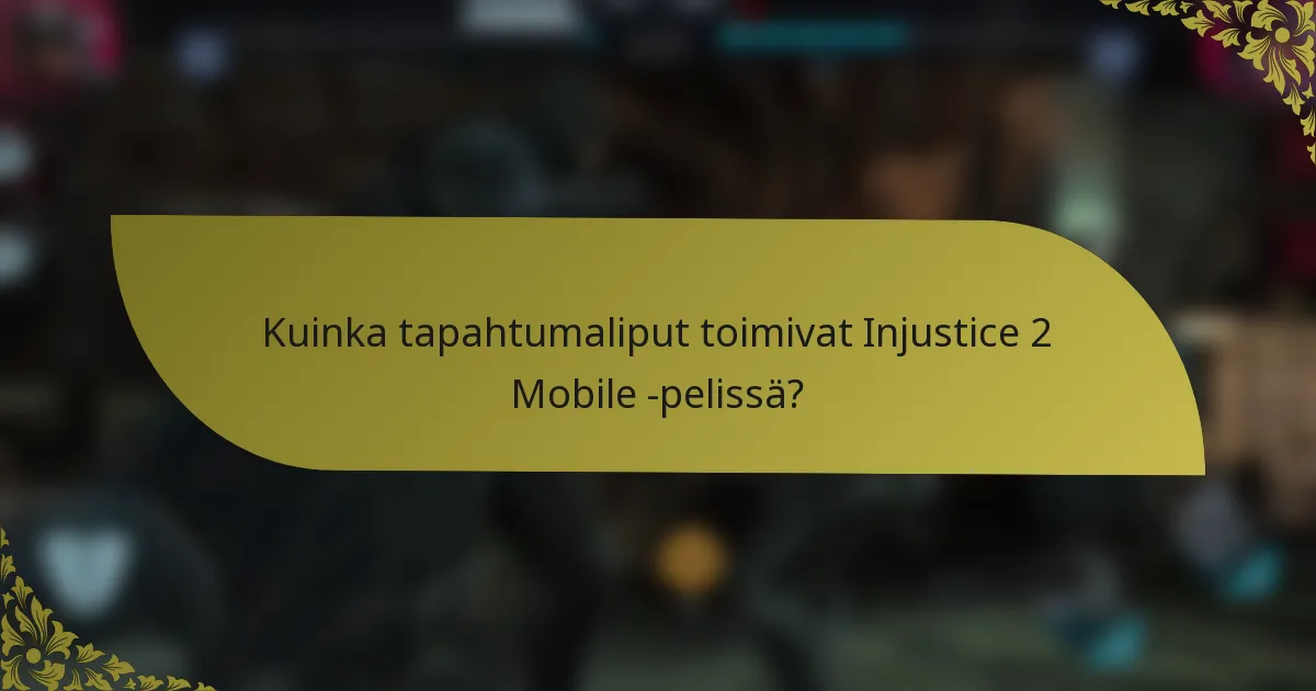 Kuinka tapahtumaliput toimivat Injustice 2 Mobile -pelissä?