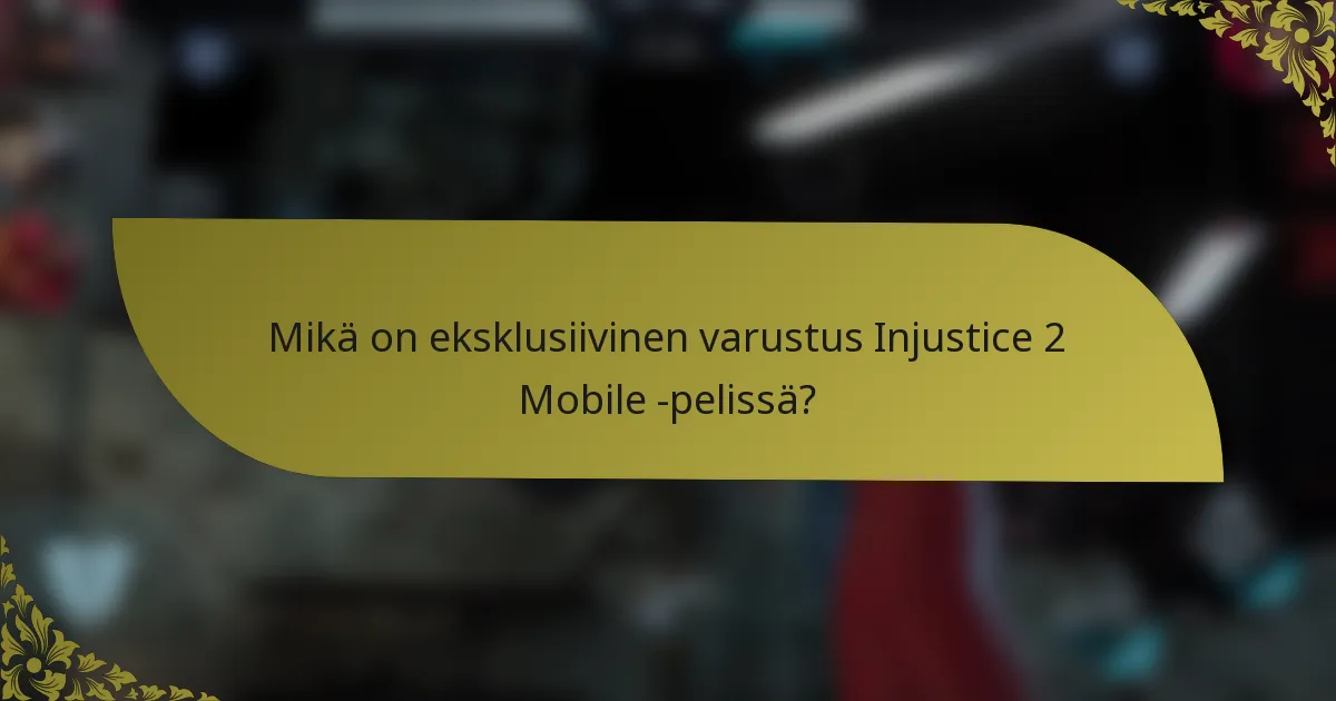 Mikä on eksklusiivinen varustus Injustice 2 Mobile -pelissä?