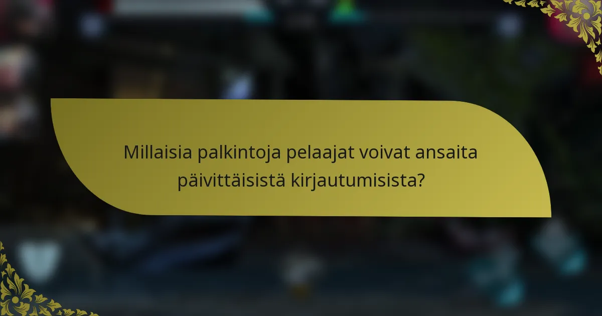 Millaisia palkintoja pelaajat voivat ansaita päivittäisistä kirjautumisista?