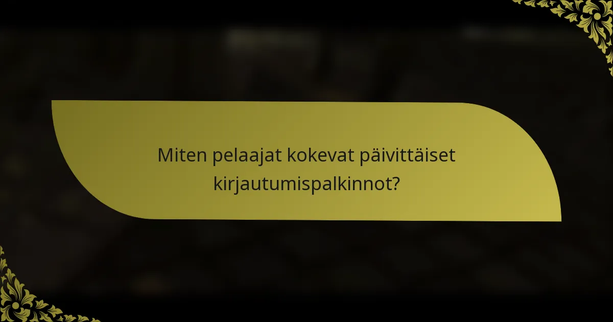 Miten pelaajat kokevat päivittäiset kirjautumispalkinnot?