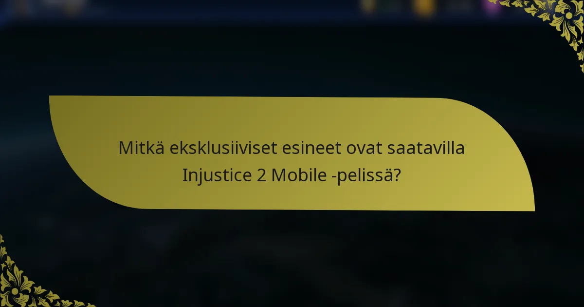 Mitkä eksklusiiviset esineet ovat saatavilla Injustice 2 Mobile -pelissä?