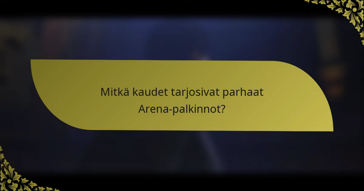 Mitkä kaudet tarjosivat parhaat Arena-palkinnot?