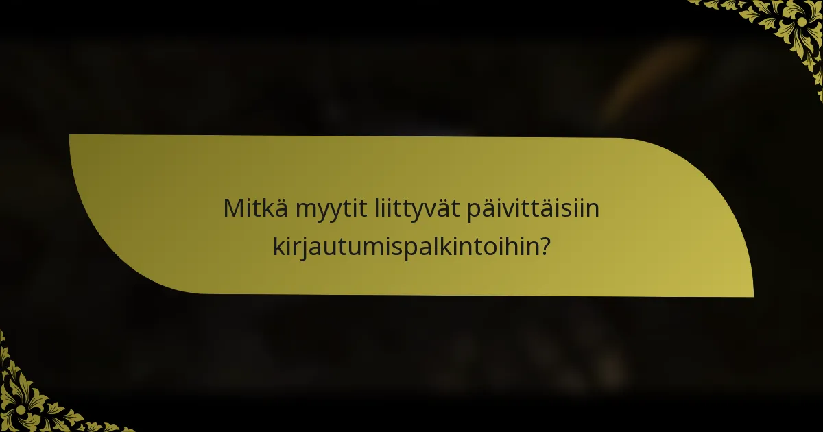 Mitkä myytit liittyvät päivittäisiin kirjautumispalkintoihin?