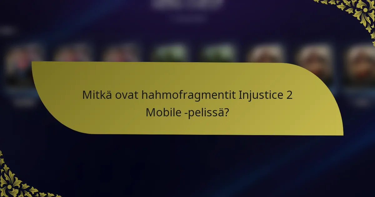 Mitkä ovat hahmofragmentit Injustice 2 Mobile -pelissä?