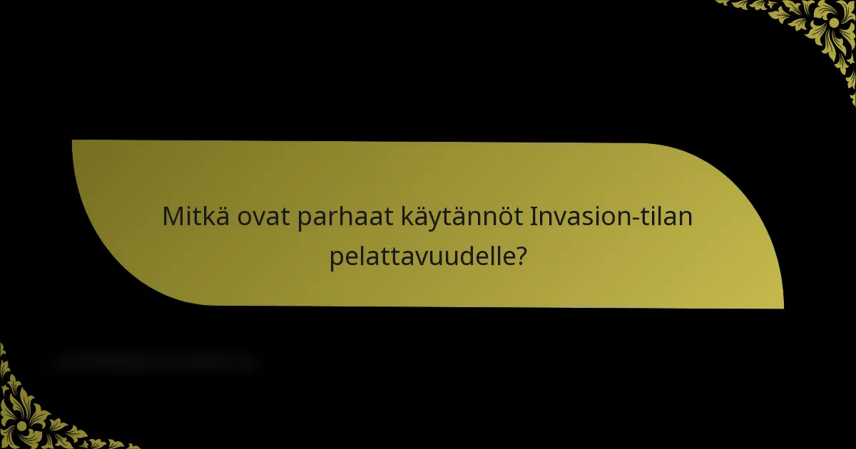 Mitkä ovat parhaat käytännöt Invasion-tilan pelattavuudelle?