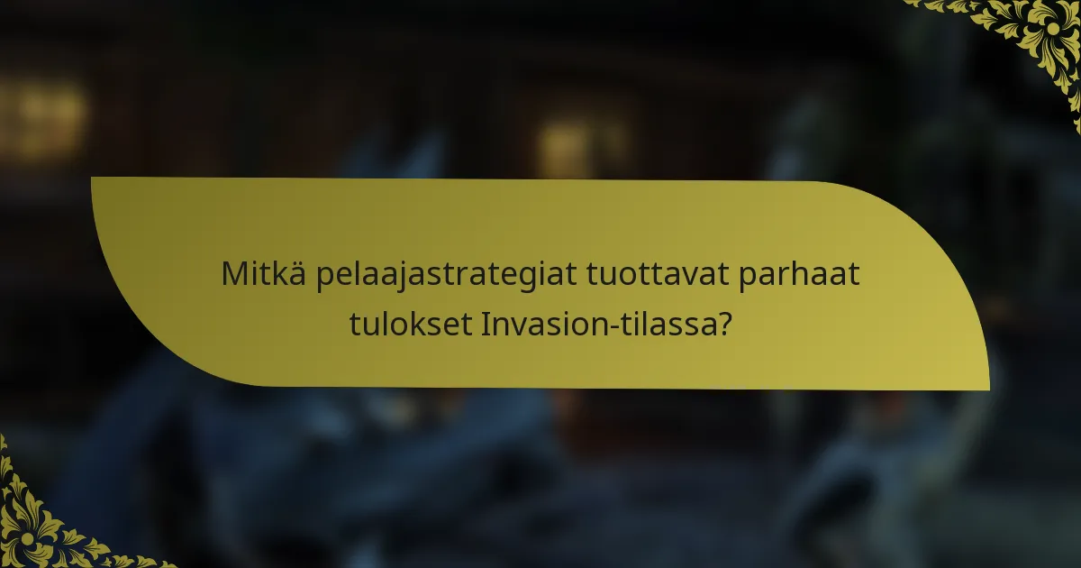 Mitkä pelaajastrategiat tuottavat parhaat tulokset Invasion-tilassa?