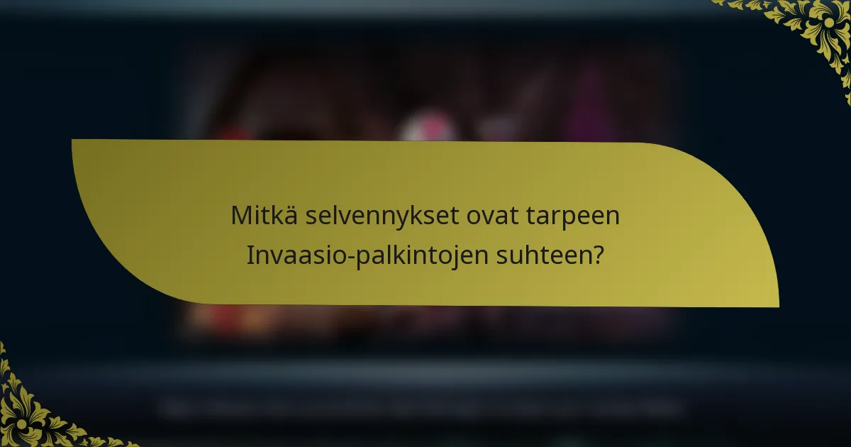 Mitkä selvennykset ovat tarpeen Invaasio-palkintojen suhteen?