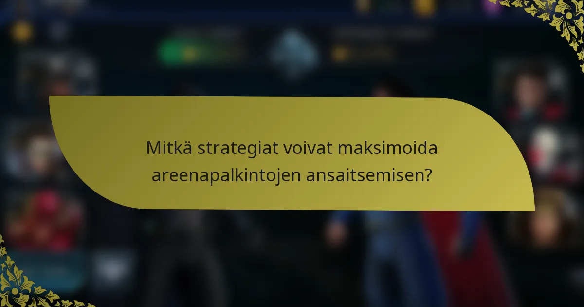 Mitkä strategiat voivat maksimoida areenapalkintojen ansaitsemisen?