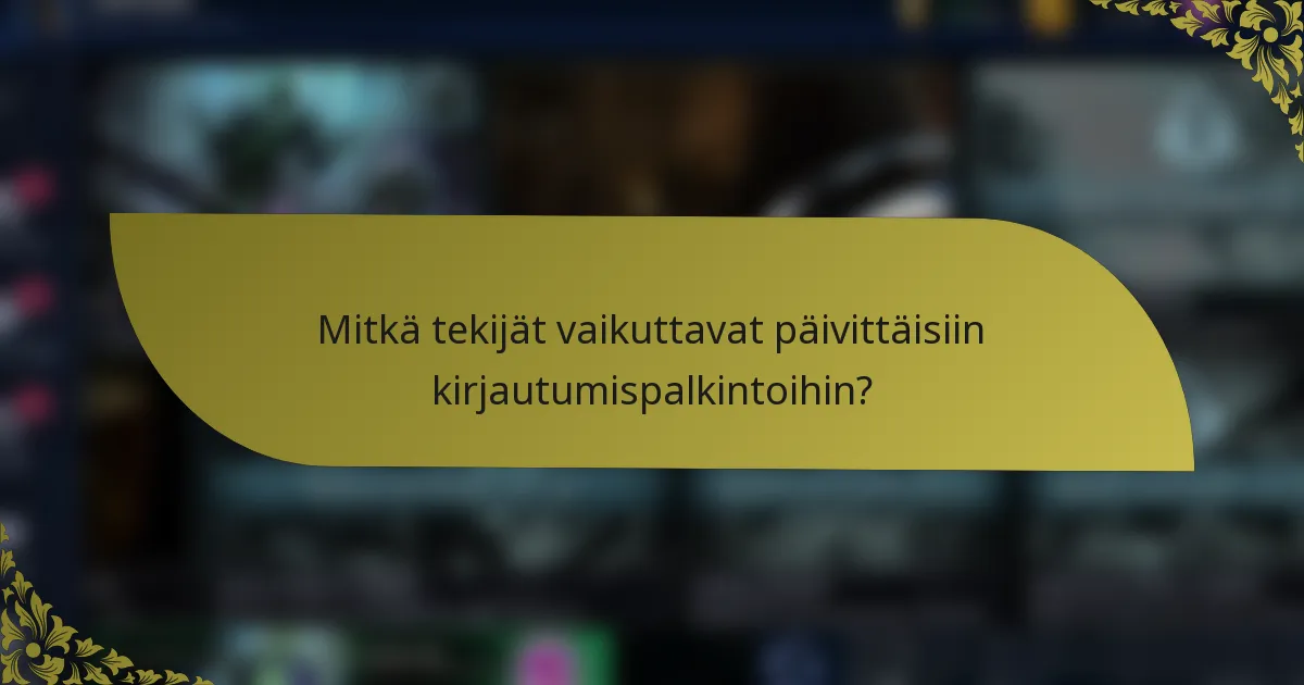 Mitkä tekijät vaikuttavat päivittäisiin kirjautumispalkintoihin?
