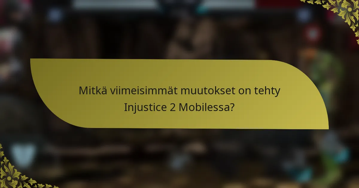 Mitkä viimeisimmät muutokset on tehty Injustice 2 Mobilessa?